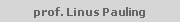 prof. Linus Pauling